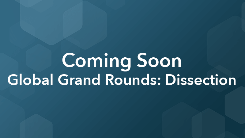 Thumbnail image announcing that the Global Grand Rounds dissection video is coming soon.